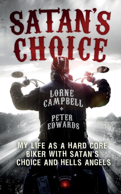 Satan's Choice : My Life as a Hard Core Biker with Satan's Choice and Hells Angels, Paperback / softback Book