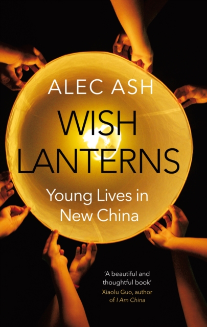Wish Lanterns : Young Lives in New China, Hardback Book