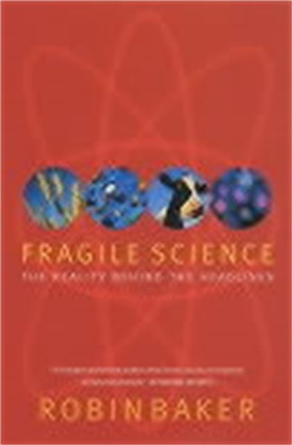 Fragile Science : The Reality Behind the Headlines, Paperback / softback Book