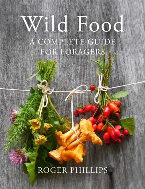 Wild Food : A Complete Guide for Foragers, Hardback Book