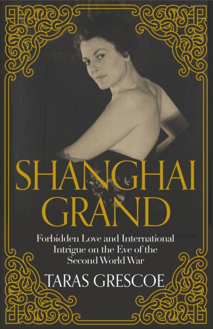 Shanghai Grand : Forbidden Love and International Intrigue on the Eve of the Second World War, EPUB eBook