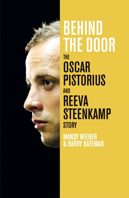 Behind the Door: the Oscar Pistorius and Reeva Steenkamp Story, Hardback Book