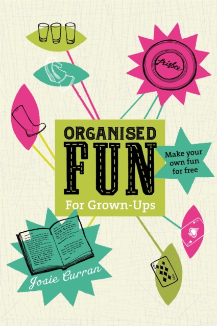 Organised Fun for Grown-Ups : Make your own fun for free, Paperback / softback Book