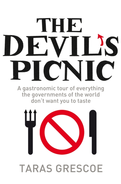 The Devil's Picnic : A Tour of Everything the Governments of the World Don't Want You to Try, Paperback / softback Book