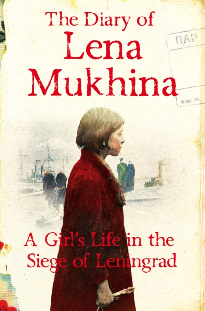 The Diary of Lena Mukhina : A Girl's Life in the Siege of Leningrad, EPUB eBook