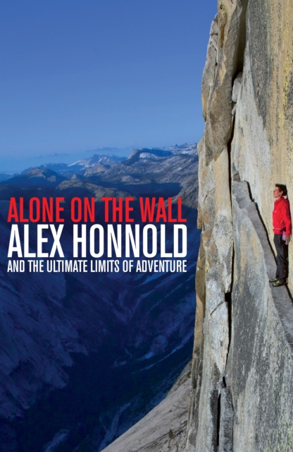 Alone on the Wall : Alex Honnold and the Ultimate Limits of Adventure, Hardback Book