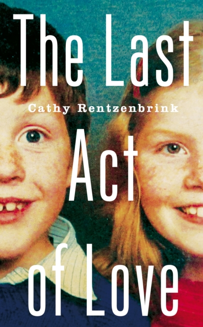 The Last Act of Love : The Story of My Brother and His Sister, Hardback Book