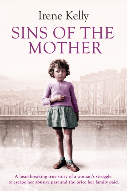 Sins of the Mother : A heartbreaking true story of a woman's struggle to escape her past and the price her family paid, EPUB eBook