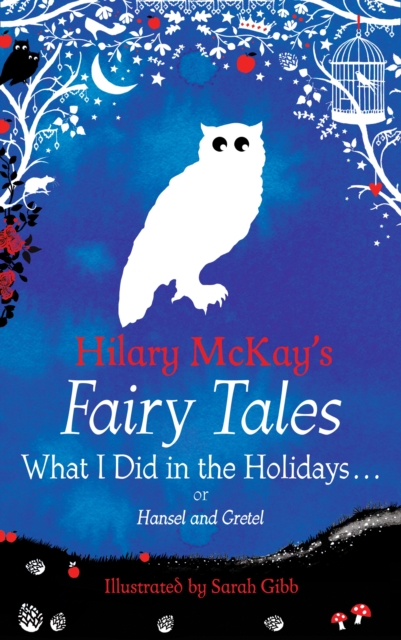 What I Did in the Holidays. . . : A Hansel and Gretel Retelling by Hilary McKay, EPUB eBook