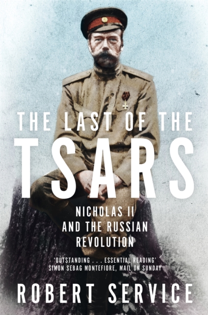 The Last of the Tsars : Nicholas II and the Russian Revolution, Paperback / softback Book