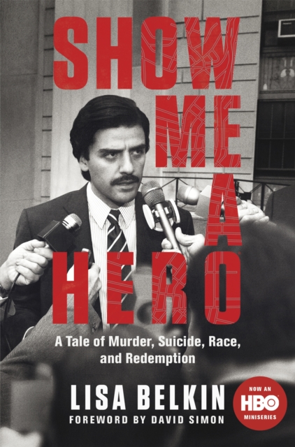 Show Me a Hero : A Tale of Murder, Suicide, Race, and Redemption, Paperback / softback Book