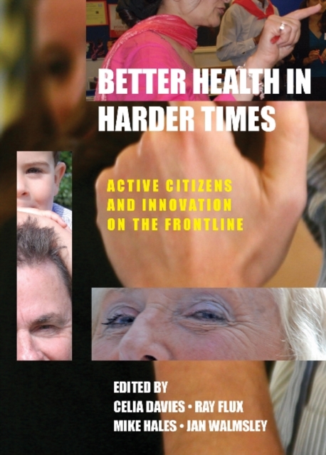 Better Health in Harder Times : Active Citizens and Innovation on the Frontline, Hardback Book