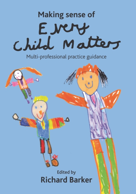 Making sense of Every Child Matters : Multi-professional practice guidance, PDF eBook