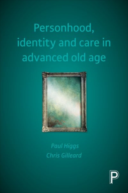Personhood, Identity and Care in Advanced Old Age, Hardback Book