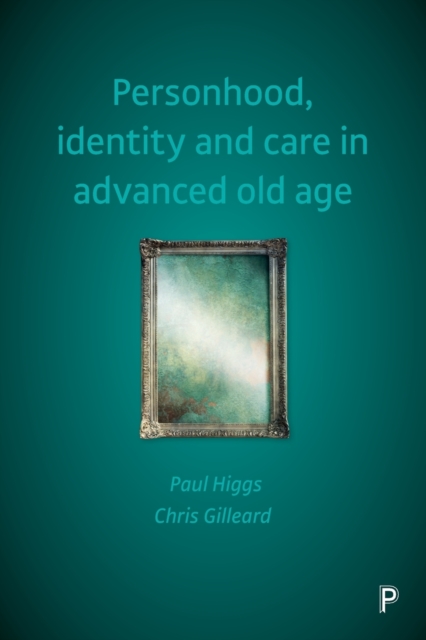 Personhood, Identity and Care in Advanced Old Age, Paperback / softback Book