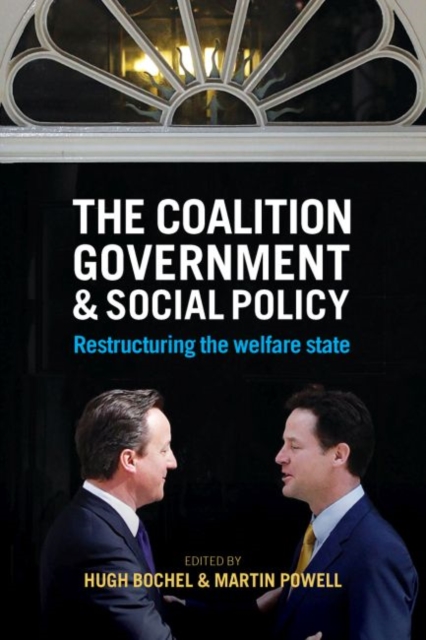 The Coalition Government and Social Policy : Restructuring the Welfare State, Hardback Book