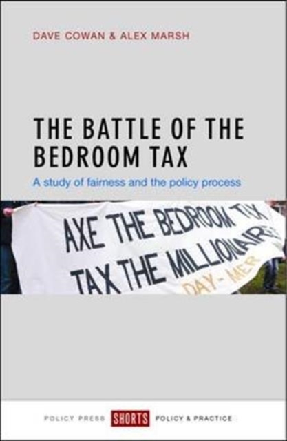 The Battle of the Bedroom Tax : A Study of Fairness and the Policy Process, Paperback Book