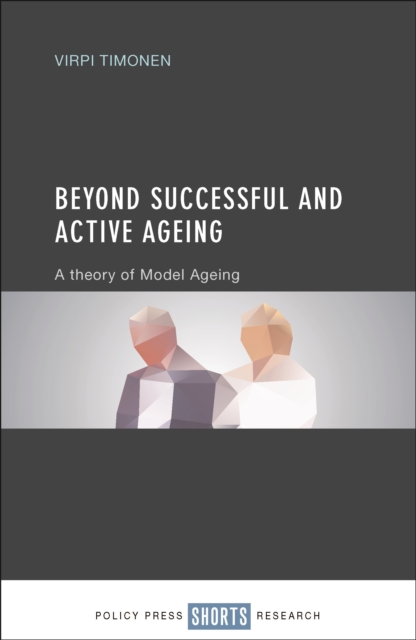 Beyond successful and active ageing : A theory of model ageing, EPUB eBook