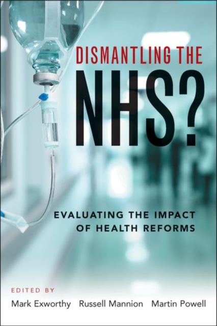 Dismantling the NHS? : Evaluating the Impact of Health Reforms, Hardback Book
