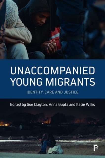 Unaccompanied Young Migrants : Identity, Care and Justice, Hardback Book