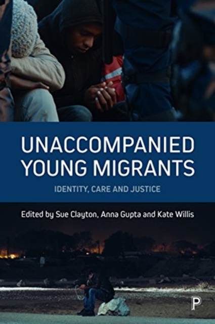 Unaccompanied Young Migrants : Identity, Care and Justice, Paperback / softback Book