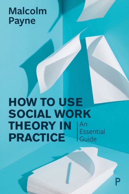 How to Use Social Work Theory in Practice : An Essential Guide, EPUB eBook