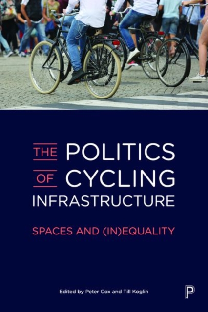 The Politics of Cycling Infrastructure : Spaces and (In)Equality, PDF eBook