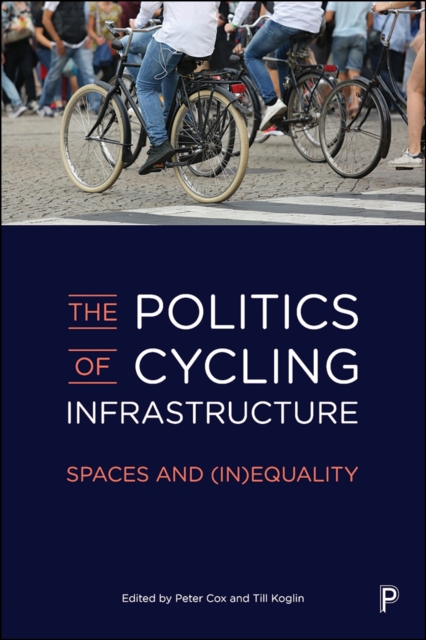The Politics of Cycling Infrastructure : Spaces and (In)Equality, EPUB eBook