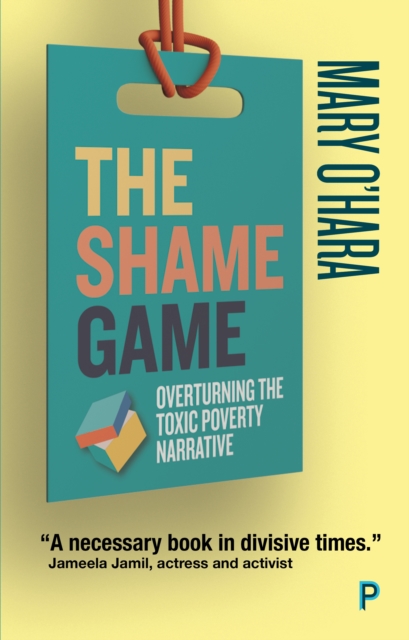 The Shame Game : Overturning the Toxic Poverty Narrative, PDF eBook