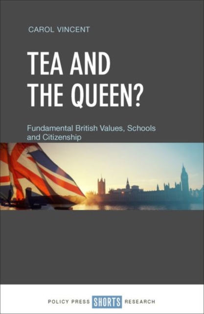 Tea and the Queen? : Fundamental British Values, Schools and Citizenship, Hardback Book