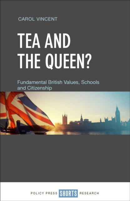 Tea And The Queen? : Fundamental British Values, Schools and Citizenship, PDF eBook