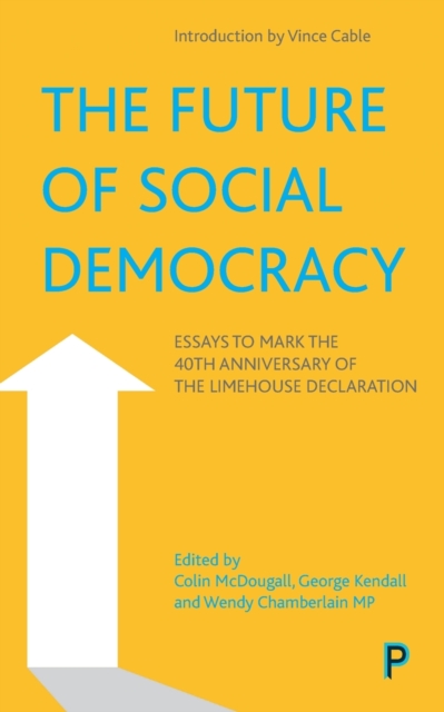 The Future of Social Democracy : Essays to Mark the 40th Anniversary of the Limehouse Declaration, Paperback / softback Book