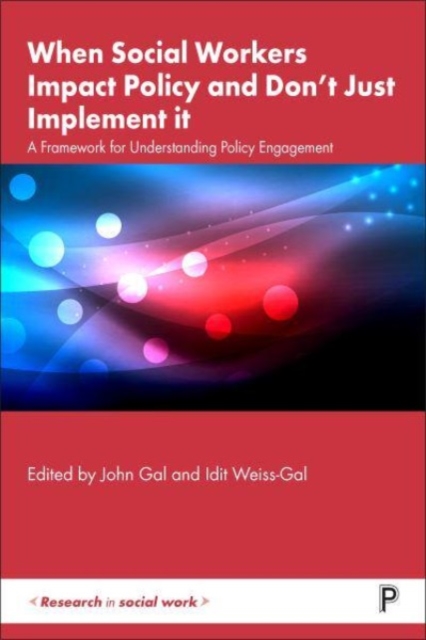 When Social Workers Impact Policy and Don’t Just Implement It : A Framework for Understanding Policy Engagement, Paperback / softback Book
