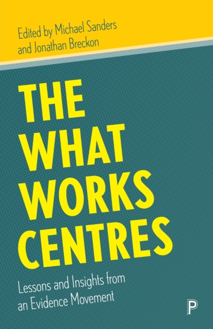 The What Works Centres : Lessons and Insights from an Evidence Movement, Paperback / softback Book