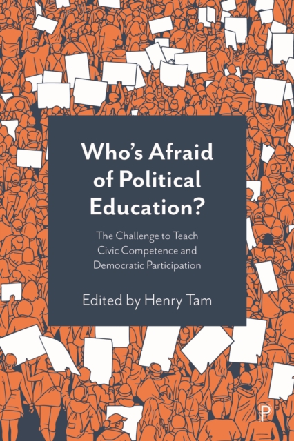 Who’s Afraid of Political Education? : The Challenge to Teach Civic Competence and Democratic Participation, PDF eBook