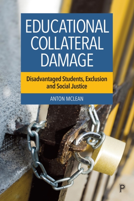 Educational Collateral Damage : Disadvantaged Students, Exclusion and Social Justice, PDF eBook