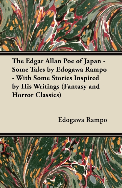 The Edgar Allan Poe of Japan - Some Tales by Edogawa Rampo - With Some Stories Inspired by His Writings (Fantasy and Horror Classics), EPUB eBook