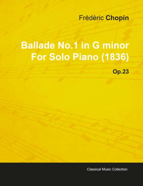 Ballade No.1 in G Minor by FrA*dA*ric Chopin for Solo Piano (1836) Op.23, EPUB eBook
