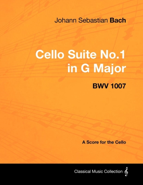 Johann Sebastian Bach - Cello Suite No.1 in G Major - BWV 1007 - A Score for the Cello, EPUB eBook