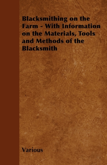 Blacksmithing on the Farm - With Information on the Materials, Tools and Methods of the Blacksmith, EPUB eBook