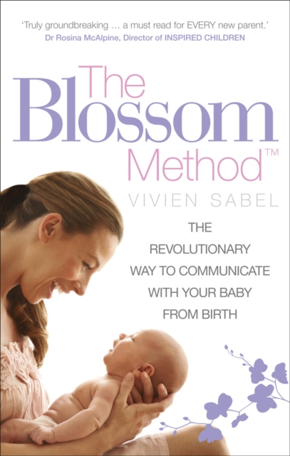 The Blossom Method : The Revolutionary Way to Communicate With Your Baby From Birth, EPUB eBook