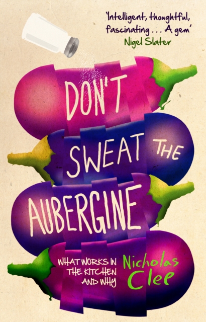 Don't Sweat the Aubergine : What Works in the Kitchen and Why, EPUB eBook
