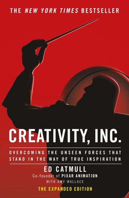 Creativity, Inc. : an inspiring look at how creativity can - and should - be harnessed for business success by the founder of Pixar, EPUB eBook