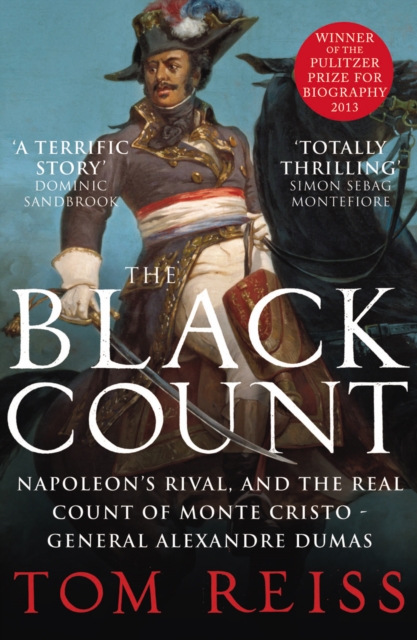 The Black Count : Glory, revolution, betrayal and the real Count of Monte Cristo, EPUB eBook