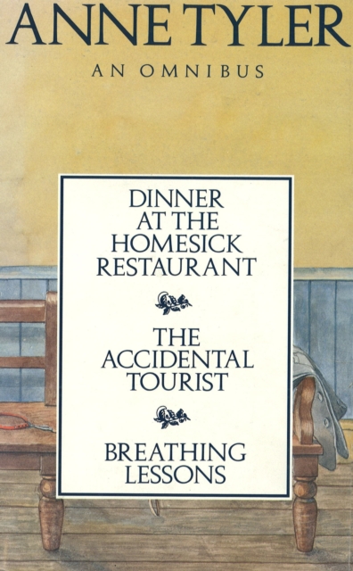 Anne Tyler Omnibus : Dinner at the Homesick Restaurant, The Accidental Tourist,Breathing Lessons, EPUB eBook