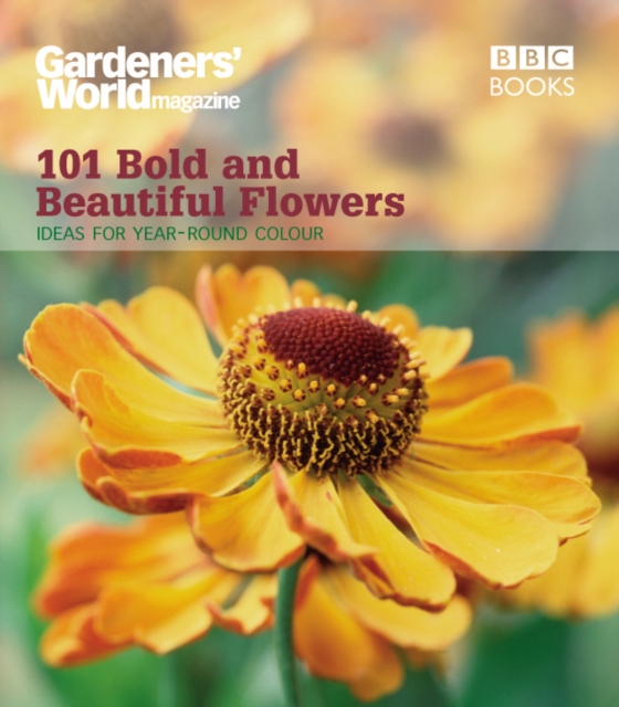Gardeners' World: 101 Bold and Beautiful Flowers : For Year-Round Colour, EPUB eBook