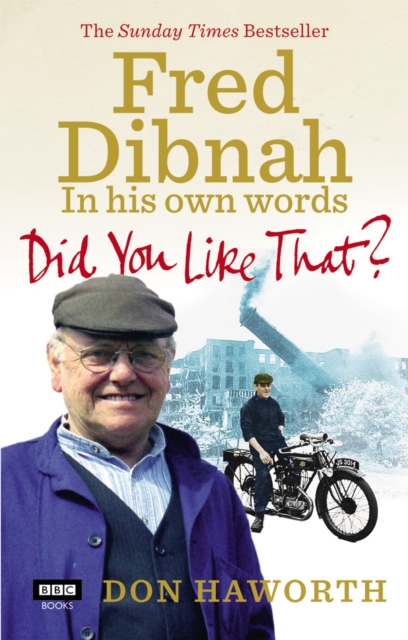 Did You Like That? Fred Dibnah, In His Own Words, EPUB eBook