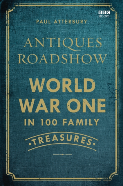 Antiques Roadshow: World War I in 100 Family Treasures, EPUB eBook