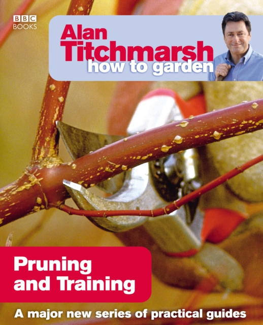 Alan Titchmarsh How to Garden: Pruning and Training, EPUB eBook
