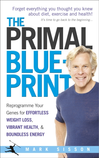 The Primal Blueprint : Reprogramme your genes for effortless weight loss, vibrant health and boundless energy, EPUB eBook